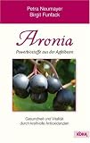 Aronia- Powerbiostoffe aus der Apfelbeere: Gesundheit und Vitalit&auml;t durch kraftvolle Antioxidanzien - Petra Neumayer, Birgit Funfack