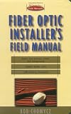 Fiber Optic Installer's Field Manual (First-Choice Field Manuals)