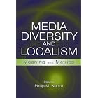 Media Diversity and Localism: Meaning and Metrics (LEA's Communication Series) by Philip M. Napoli