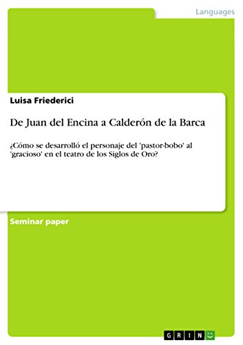 De Juan del Encina a Calderón de la Barca: ¿Cómo se desarrolló el personaje del 'pastor-bobo' al 'gracioso' en el teatro de los Siglos de Oro? (Spanish Edition)