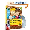 Programmieren lernen f�r Kinder - Eine verst�ndliche Einf�hrung - Geeignet f�r Kinder ab der 3. Klasse