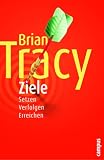 Brian Tracy: Ziele: Setzen. Verfolgen. Erreichen