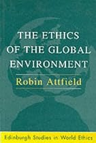 The Ethics of the Global Environment (Edinburgh Studies in World Ethics)