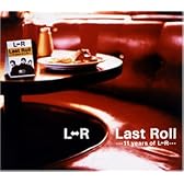 Last Roll ・・・11 years of L⇔R・・・