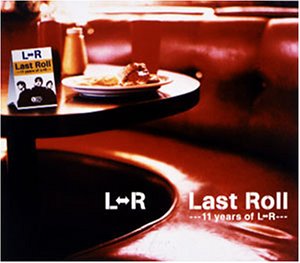 Last Roll ・・・11 years of L⇔R・・・ L⇔R