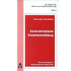 Konstruktivistische Erwachsenenbildung. Von der Deutung zur Konstruktion von Wirklichkeit