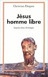 Jésus, homme libre : Esquisse d\'une christologie