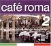 Cafe Roma, Vol. 2 Cafe Roma, Vol. 2