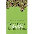 Beer Cans in the Rio De LA Plata (Discoveries) by Jorge Stamadianos and Leland H. Chambers