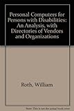 Personal computers for persons with disabilities : an analysis, with directories of vendors and organizations