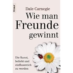 Wie man Freunde gewinnt. Die Kunst, beliebt und einflu�reich zu werden.