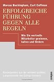 Erfolgreiche F�hrung gegen alle Regeln: Wie Sie wertvolle Mitarbeiter gewinnen, halten und f�rdern