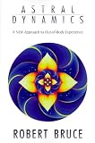 Astral Dynamics: A New Approach to Out-of-Body Experiences