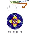 Astral Dynamics: A New Approach to Out-of-Body Experiences by  Robert Bruce and Professor C. E. Lindgren