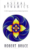 Astral Dynamics: A New Approach to Out-of-Body Experiences