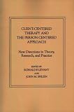 Client-Centered Therapy and the Person-Centered Approach: New Directions in Theory, Research, and Practice