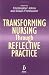 Transforming Nursing Through Reflective Practice