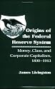 Origins of the Federal Reserve System: Money, Class, and Corporate Capitalism, 1890-1913