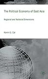 The Political Economy of East Asia: Regional and National Dimensions (International Political Economy Series)