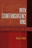 When counterinsurgency wins : Sri Lanka's defeat of the Tamil Tigers