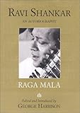Raga Mala: The Autobiography of Ravi Shankar Raga Mala: The Autobiography of Ravi Shankar