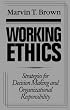 Working Ethics: Strategies for Decision Making and Organizational Responsibility