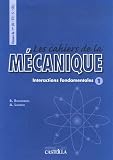 M�canique 1e SI-STI-S-STL : Tome 1, Interactions fondamentales