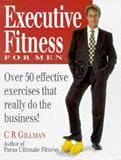 Executive Fitness for Men: Over 50 Effective Exercises That Really Do the Business