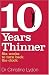 Ten Years Thinner: Six Weeks to Turn Back the Clock