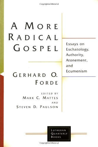 a more radical gospel essays on eschatology authority atonement and ecumenism lutheran quarterly books
