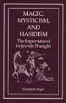 Magic, Mysticism, and Hasidism: The S...