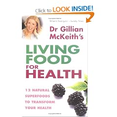 Dr Gillian McKeith's Living Food for Health: 12 Natural Superfoods to Transform Your Health