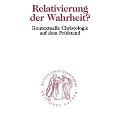 Relativierung der Wahrheit? Kontextuelle Christologie auf dem Pr�fstand