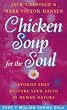 Chicken Soup For The Soul: 101 Stories to Open the Heart and Rekindle the Spirit: Stories That Restore Your Faith in Human Nature