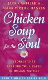 Chicken Soup For The Soul: 101 Stories to Open the Heart and Rekindle the Spirit: Stories That Restore Your Faith in Human Nature