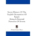 Secret History Of The English Occupation Of Egypt: Being A Personal Narrative Of Events by Wilfrid Scawen Blunt