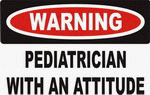 Warning: Pediatrician with an attitude 11 oz. White Mug