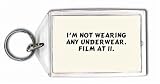 I'm not wearing any underwear. Film at 11. Keychain