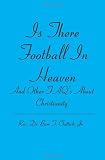 Is There Football In Heaven: And Other FAQ's About Christianity