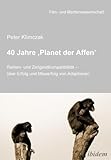 Produkt-Bild: 40 Jahre ?Planet der Affen?: Reihen- und Zeitgeistkompatibilit&auml;t ? &uuml;ber Erfolg und Misserfolg von Adaptionen