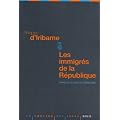 Les immigr�s de la R�publique : Impasses du multiculturalisme