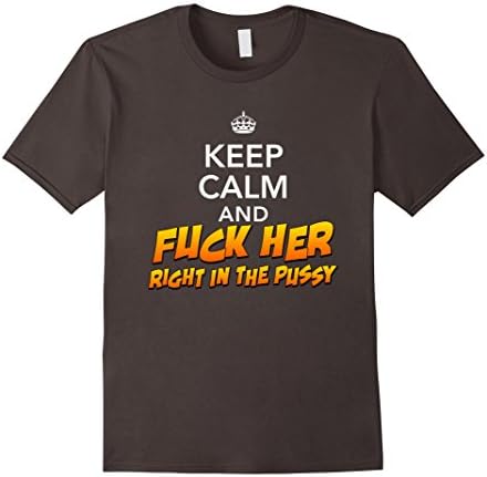 Men's Keep Calm And Fuck Her Right In The Pussy - Funny Shirts! 2XL Asphalt