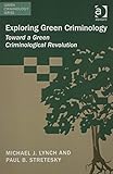 Exploring green criminology : toward a green criminological revolution