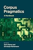 Corpus pragmatics : a handbook