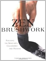 Zen Brushwork: Focusing the Mind with Calligraphy and Painting