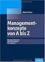 Managementkonzepte von A bis Z: Managementtheorien, F�hrungsstrategien, F�hrungstools