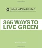 365 Ways to Live Green: Your Everyday Guide to Saving the Environment Image of 365 Ways to Live Green: Your Everyday Guide to Saving the Environment
