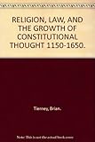 Religion, law, and the growth of constitutional thought 1150-1650