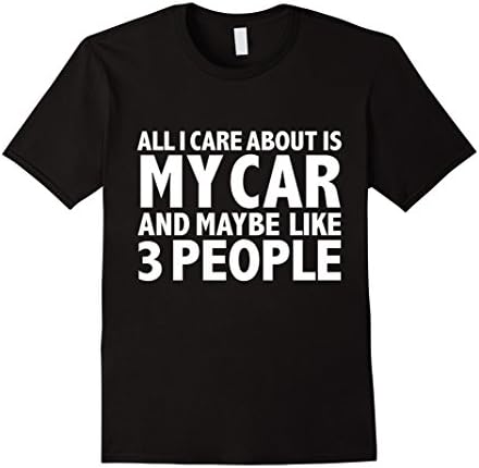 Men's All I care about is my car and 3 People FunT-shirt Car Lover Large Black