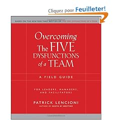 Overcoming the Five Dysfunctions of a Team: A Field Guide for Leaders, Managers, and Facilitators